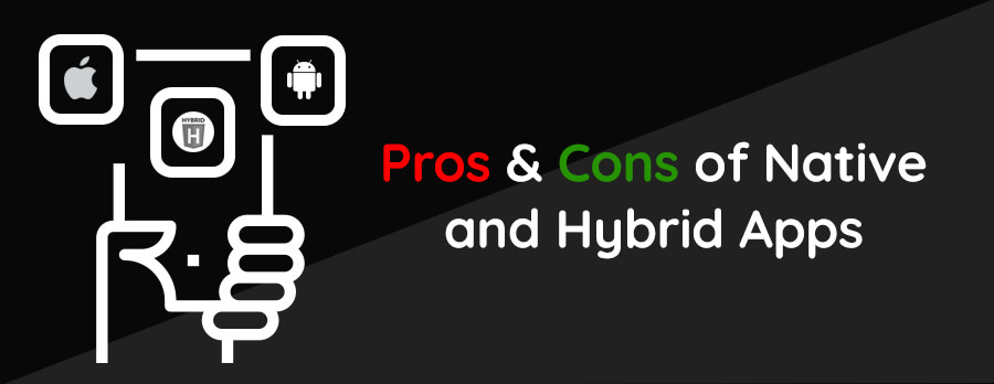 Advantages and Disadvantages of Native apps and Hybrid apps