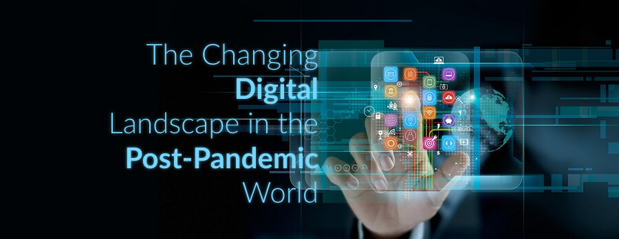 The Changing Digital Landscape in the Post-Pandemic World